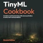 خرید و دانلود نسخه کامل کتاب TinyML Cookbook: Combine machine learning with microcontrollers to solve real-world problems