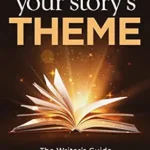 خرید و دانلود نسخه کامل کتاب Writing Your Story’s Theme: The Writer’s Guide to Plotting Stories That Matter (Helping Writers Become Authors Book 11)