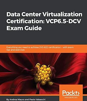 خرید و دانلود نسخه کامل کتاب Data Center Virtualization Certification: VCP6.5-DCV Exam Guide: Everything you need to achieve 2V0-622 certification – with exam tips and exercises
