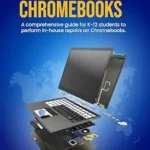 خرید و دانلود نسخه کامل کتاب Repairing Chromebooks: A Comprehensive Guide for K-12 Students to Perform In-House Repairs on Chromebooks.