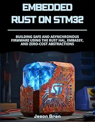 خرید و دانلود نسخه کامل کتاب Embedded Rust on STM32: Building Safe and Asynchronous Firmware using the Rust HAL, Embassy, and Zero-Cost Abstractions