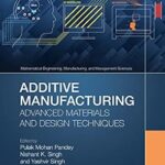 خرید و دانلود نسخه کامل کتاب Additive Manufacturing: Advanced Materials and Design Techniques (Mathematical Engineering, Manufacturing, and Management Sciences)