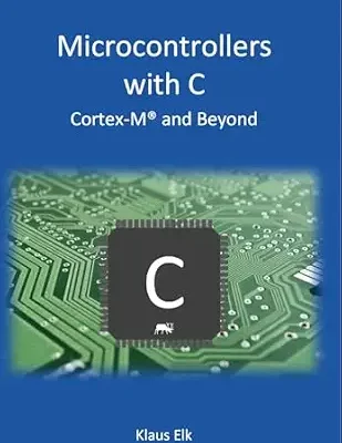 خرید و دانلود نسخه کامل کتاب Microcontrollers With C: Cortex-M and Beyond