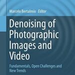خرید و دانلود نسخه کامل کتاب Denoising of Photographic Images and Video: Fundamentals, Open Challenges and New Trends (Advances in Computer Vision and Pattern Recognition)
