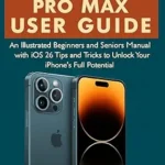 خرید و دانلود نسخه کامل کتاب IPhone 17 Pro Max User Guide: An Illustrated Beginners and Seniors Manual with iOS 26 Tips and Tricks to Unlock Your IPhone’s Full Potential