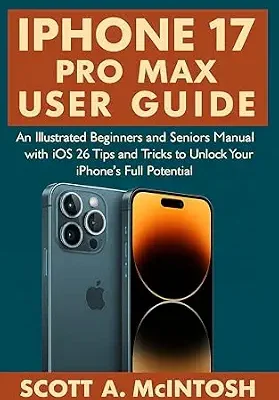 خرید و دانلود نسخه کامل کتاب IPhone 17 Pro Max User Guide: An Illustrated Beginners and Seniors Manual with iOS 26 Tips and Tricks to Unlock Your IPhone’s Full Potential