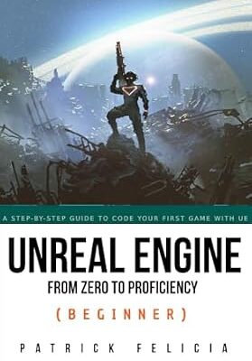 خرید و دانلود نسخه کامل کتاب Unreal Engine from Zero to Proficiency (Beginner): A step-by-step guide to coding your first game with unreal engine