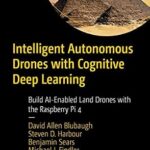 خرید و دانلود نسخه کامل کتاب Intelligent Autonomous Drones with Cognitive Deep Learning: Build AI-Enabled Land Drones with the Raspberry Pi 4