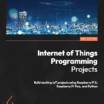 خرید و دانلود نسخه کامل کتاب Internet of Things Programming Projects: Build exciting IoT projects using Raspberry Pi 5, Raspberry Pi Pico, and Python