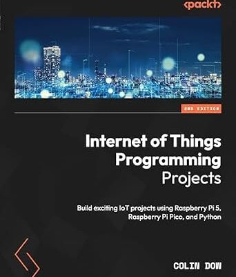 خرید و دانلود نسخه کامل کتاب Internet of Things Programming Projects: Build exciting IoT projects using Raspberry Pi 5, Raspberry Pi Pico, and Python