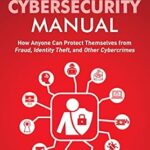 خرید و دانلود نسخه کامل کتاب The Personal Cybersecurity Manual: How Anyone Can Protect Themselves from Fraud, Identity Theft, and Other Cybercrimes (Home Technology Manuals)