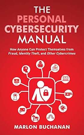 خرید و دانلود نسخه کامل کتاب The Personal Cybersecurity Manual: How Anyone Can Protect Themselves from Fraud, Identity Theft, and Other Cybercrimes (Home Technology Manuals)_6a82851ce3851.jpeg خرید و دانلود نسخه کامل کتاب The Personal Cybersecurity Manual: How Anyone Can Protect Themselves from Fraud, Identity Theft, and Other Cybercrimes (Home Technology Manuals)