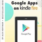 خرید و دانلود نسخه کامل کتاب HOW TO INSTALL GOOGLE APPS ON KINDLE FIRE: A Complete Step By Step Instruction How to Install Google Play Store on Your Kindle Fire