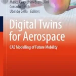 خرید و دانلود نسخه کامل کتاب Digital Twins for Aerospace: CAE Modelling of Future Mobility (Springer Aerospace Technology)