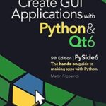 خرید و دانلود نسخه کامل کتاب Create GUI Applications with Python & Qt6 (PySide6 Edition): The hands-on guide to making apps with Python