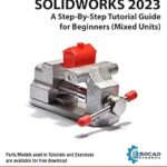خرید و دانلود نسخه کامل کتاب SOLIDWORKS 2023: A Step-By-Step Tutorial Guide for Beginners (Mixed Units)