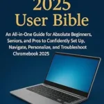 خرید و دانلود نسخه کامل کتاب CHROMEBOOK 2025 USER BIBLE : An All-in-One Guide for Absolute Beginners, Seniors, and Pros to Confidently Set Up, Navigate, Personalize, and Troubleshoot Chromebook 2025