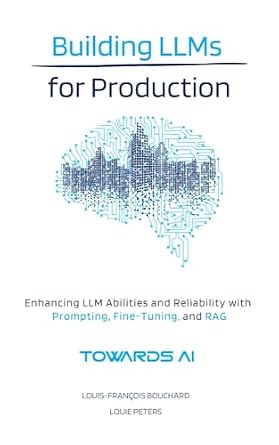 خرید و دانلود نسخه کامل کتاب Building LLMs for Production: Enhancing LLM Abilities and Reliability with Prompting, Fine-Tuning, and RAG_6a8ea6b15f84d.jpeg خرید و دانلود نسخه کامل کتاب Building LLMs for Production: Enhancing LLM Abilities and Reliability with Prompting, Fine-Tuning, and RAG