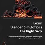 خرید و دانلود نسخه کامل کتاب Learn Blender Simulations the Right Way: Create attractive and realistic animations with Mantaflow, rigid and soft bodies, and Dynamic Paint
