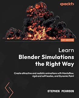 خرید و دانلود نسخه کامل کتاب Learn Blender Simulations the Right Way: Create attractive and realistic animations with Mantaflow, rigid and soft bodies, and Dynamic Paint