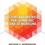 خرید و دانلود نسخه کامل کتاب Vectors and Matrices for Geometric and 3D Modeling