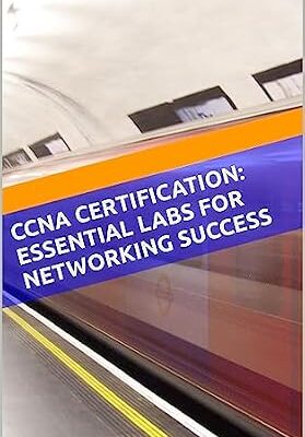 خرید و دانلود نسخه کامل کتاب CCNA Certification: Essential Labs for Networking Success