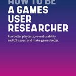 خرید و دانلود نسخه کامل کتاب How To Be A Games User Researcher