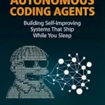 خرید و دانلود نسخه کامل کتاب Non-Deterministic Autonomous Coding Agents: Building Self-Improving Systems That Ship While You Sleep