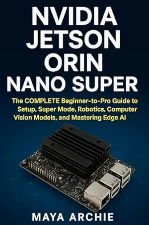 خرید و دانلود نسخه کامل کتاب NVIDIA Jetson Orin Nano Super: The COMPLETE Beginner-to-Pro Guide to Setup, Super Mode, Robotics, Computer Vision Models, and Mastering Edge AI_6a7dd0699b350.webp خرید و دانلود نسخه کامل کتاب NVIDIA Jetson Orin Nano Super: The COMPLETE Beginner-to-Pro Guide to Setup, Super Mode, Robotics, Computer Vision Models, and Mastering Edge AI