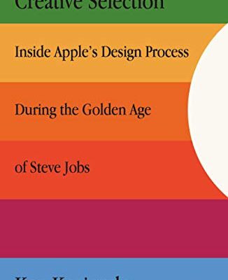 خرید و دانلود نسخه کامل کتاب Creative Selection: Inside Apple’s Design Process During the Golden Age of Steve Jobs Kindle Edition