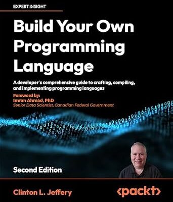 خرید و دانلود نسخه کامل کتاب Build Your Own Programming Language: A developer’s comprehensive guide to crafting, compiling, and implementing programming languages
