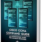 خرید و دانلود نسخه کامل کتاب Cisco CCNA Command Guide: An Introductory Guide for CCNA & Computer Networking Beginners (Computer Networking Series Book 2)