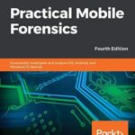 خرید و دانلود نسخه کامل کتاب Practical Mobile Forensics: Forensically investigate and analyze iOS, Android, and Windows 10 devices, 4th Edition