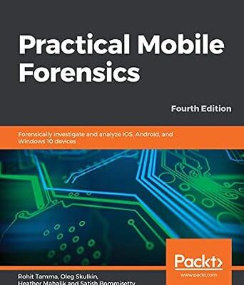خرید و دانلود نسخه کامل کتاب Practical Mobile Forensics: Forensically investigate and analyze iOS, Android, and Windows 10 devices, 4th Edition