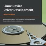خرید و دانلود نسخه کامل کتاب Linux Device Driver Development: Everything you need to start with device driver development for Linux kernel and embedded Linux, 2nd Edition