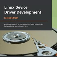 خرید و دانلود نسخه کامل کتاب Linux Device Driver Development: Everything you need to start with device driver development for Linux kernel and embedded Linux, 2nd Edition