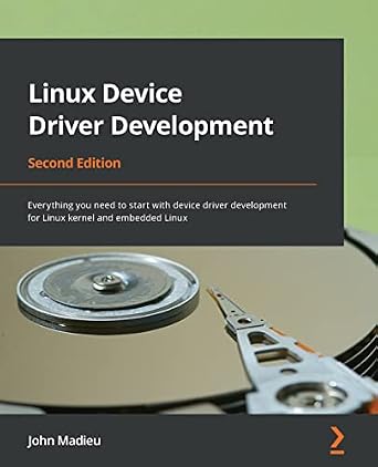 خرید و دانلود نسخه کامل کتاب Linux Device Driver Development: Everything you need to start with device driver development for Linux kernel and embedded Linux, 2nd Edition_6a8171f8d5536.jpeg خرید و دانلود نسخه کامل کتاب Linux Device Driver Development: Everything you need to start with device driver development for Linux kernel and embedded Linux, 2nd Edition