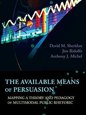 خرید و دانلود نسخه کامل کتاب Available Means of Persuasion, The: Mapping a Theory and Pedagogy of Multimodal Public Rhetoric (New Media Theory)