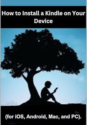 خرید و دانلود نسخه کامل کتاب How to Install a Kindle on Your Device: A simple step to installing a Kindle app in few minutes (for iOS, Android, Mac, and PC)