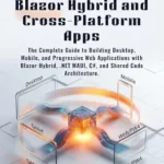 خرید و دانلود نسخه کامل کتاب Mastering Blazor Hybrid and Cross-Platform Apps: The Complete Guide to Building Desktop, Mobile, and Progressive Web Applications with Blazor Hybrid, .NET MAUI, C#, and Shared Code Architecture.