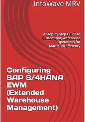 خرید و دانلود نسخه کامل کتاب Configuring SAP S/4HANA EWM (Extended Warehouse Management): A Step-by-Step Guide to Customizing Warehouse Operations for Maximum Efficiency (SAP S/4HANA Configurations)