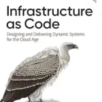 خرید و دانلود نسخه کامل کتاب Infrastructure as Code: Designing and Delivering Dynamic Systems for the Cloud Age