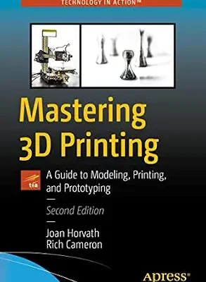 خرید و دانلود نسخه کامل کتاب Mastering 3D Printing: A Guide to Modeling, Printing, and Prototyping