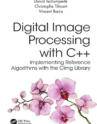 خرید و دانلود نسخه کامل کتاب Digital Image Processing with C++: Implementing Reference Algorithms with the CImg Library