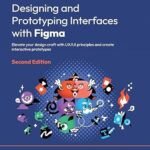 خرید و دانلود نسخه کامل کتاب Designing and Prototyping Interfaces with Figma: Elevate your design craft with UX/UI principles and create interactive prototypes