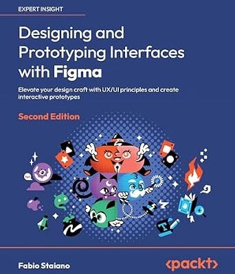 خرید و دانلود نسخه کامل کتاب Designing and Prototyping Interfaces with Figma: Elevate your design craft with UX/UI principles and create interactive prototypes