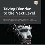 خرید و دانلود نسخه کامل کتاب Taking Blender to the Next Level: Implement advanced workflows such as geometry nodes, simulations, and motion tracking for Blender production pipelines Kindle Edition