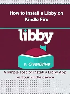 خرید و دانلود نسخه کامل کتاب How to Install a Libby on Kindle Fire: A simple step to install a Libby App on Your kindle device