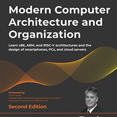 خرید و دانلود نسخه کامل کتاب Modern Computer Architecture and Organization: Learn x86, ARM, and RISC-V architectures and the design of smartphones, PCs, and cloud servers, 2nd Edition 2nd Edition