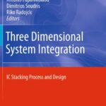 خرید و دانلود نسخه کامل کتاب Three Dimensional System Integration: IC Stacking Process and Design 2011th Edition